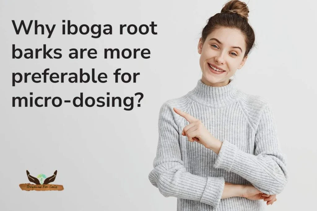 Iboga Root Barks Preferable for Micro-dosing