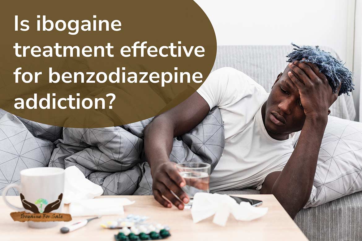 Taking Ibogaine Treatment for Benzodiazepine Addiction