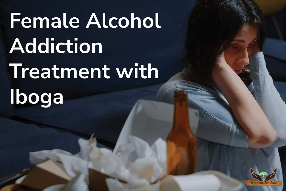 Female Alcohol Addiction Treatment with Iboga